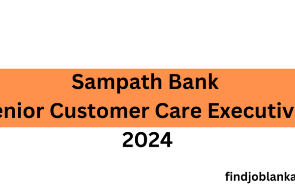 Sampath Bank Senior Customer Care Executives 2024