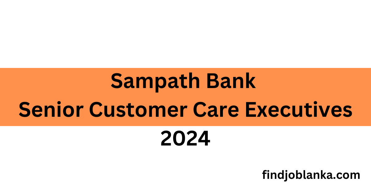 Sampath Bank Senior Customer Care Executives 2024