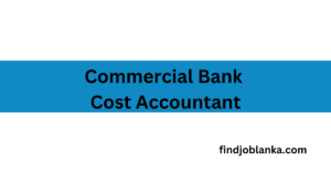 Cost Accountant Commercial Bank - findjoblanka.com