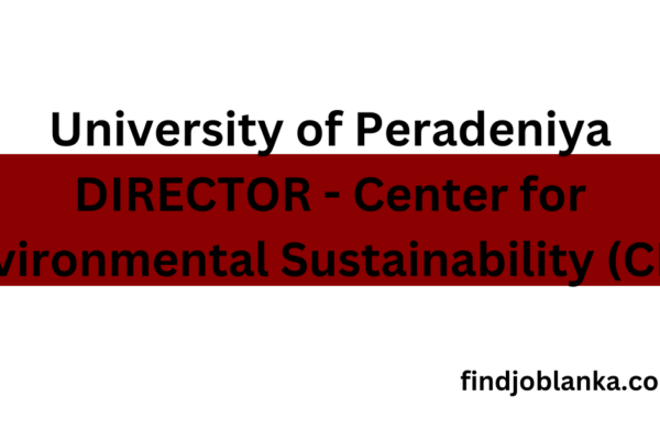 DIRECTOR – Center for Environmental Sustainability (CES) – University of Peradeniya Director – University of Peradeniya Job Vacancies findjoblanka.com