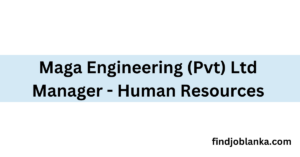 Maga Engineering (Pvt) Ltd Manager HR findjoblanka.com