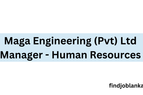 Maga Engineering (Pvt) Ltd Manager HR findjoblanka.com
