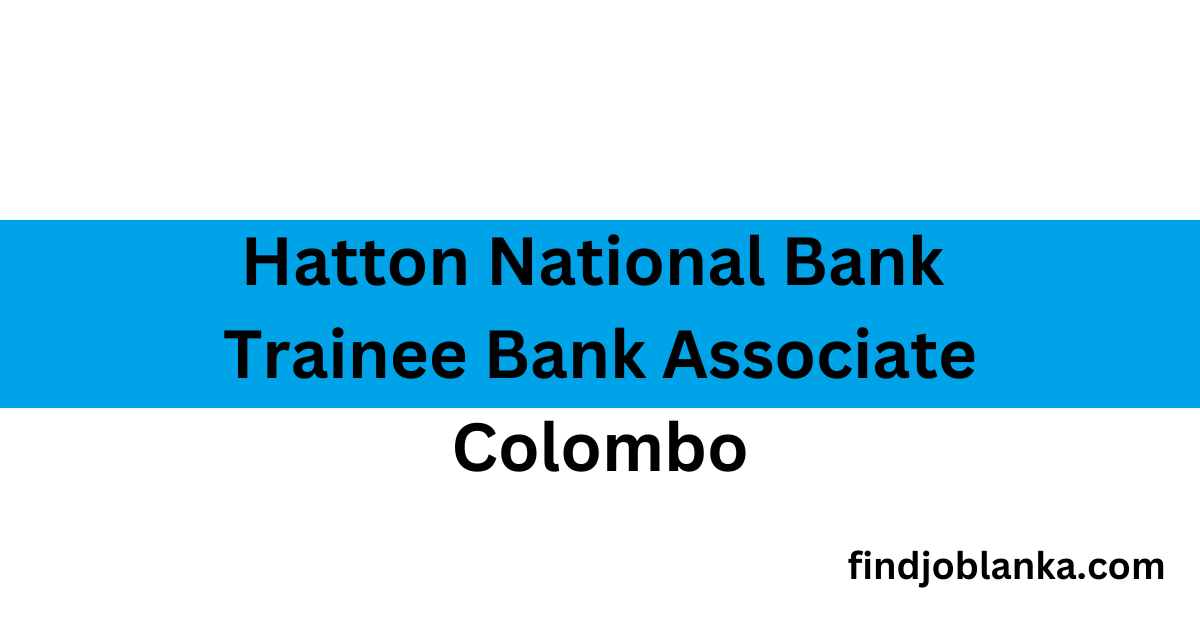 Hatton National Bank Trainee Bank Associate Colombo Findjoblanka.com