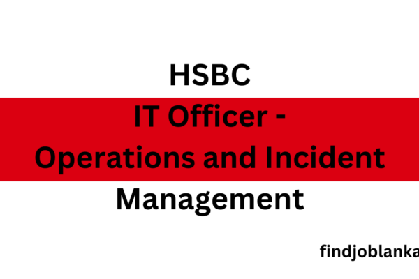 HSBC IT Officer - Operations and Incident Management findjoblanka.com