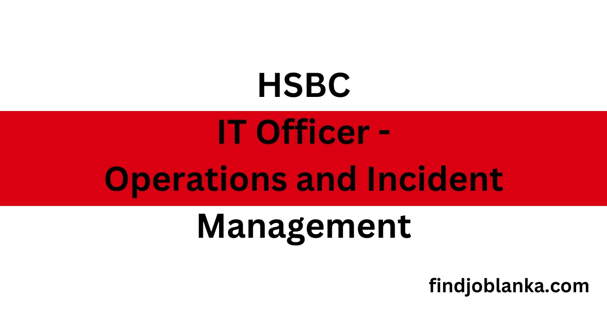 HSBC IT Officer - Operations and Incident Management findjoblanka.com