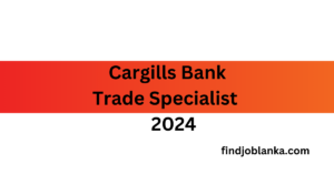 Trade Specialist Trade Department - Cargills Bank Findjoblanka.com